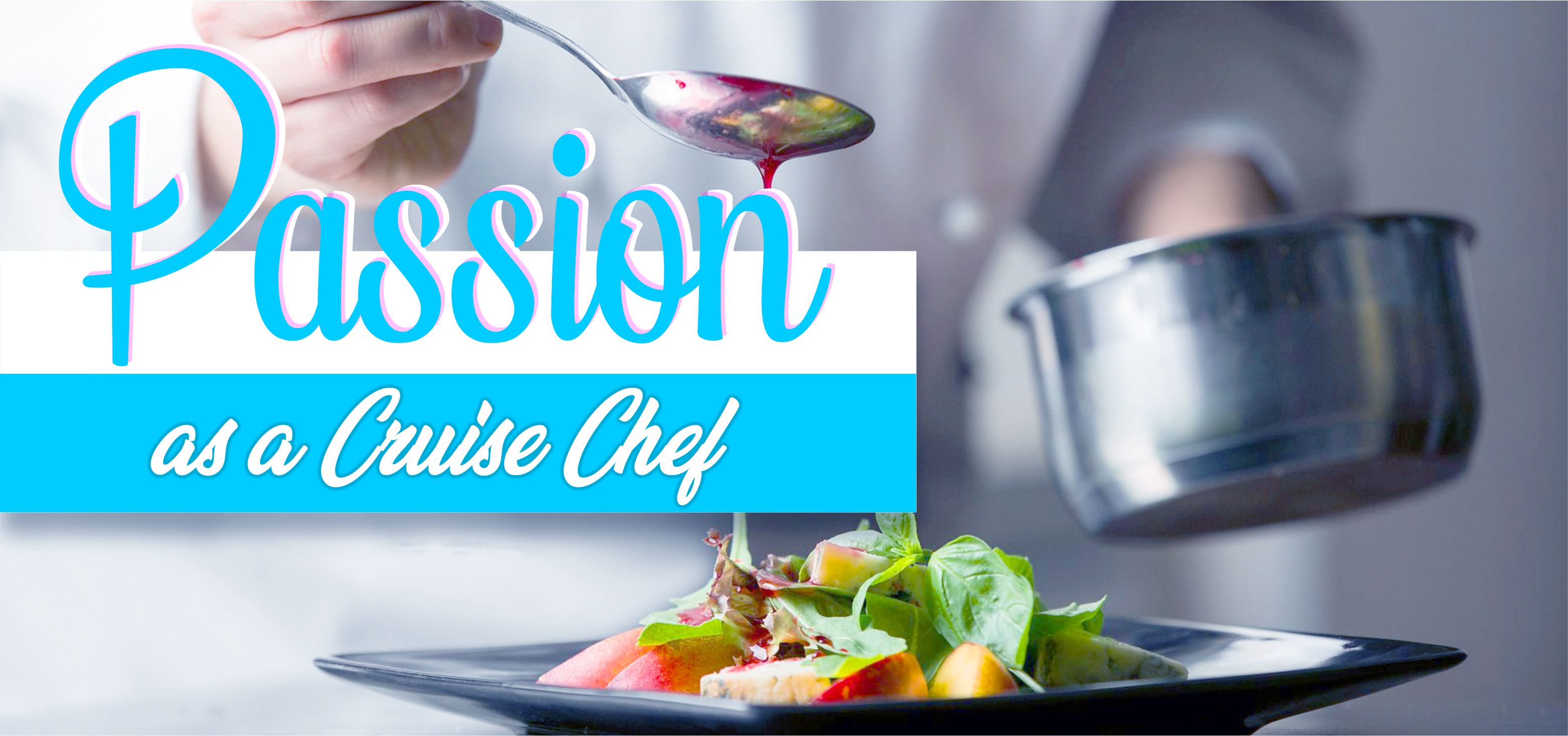 Why Passion is Required in a Cruise Ship Chefs Jobs
